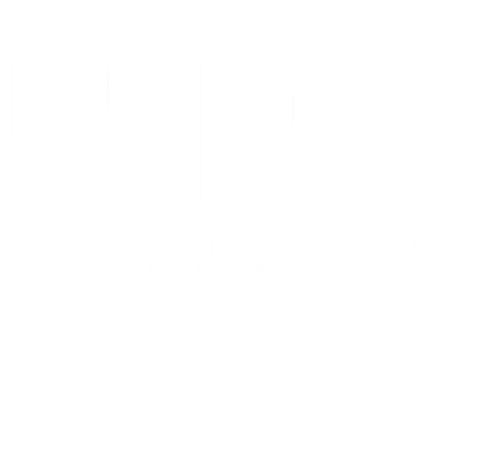 Relax Were All Crazy Its Not A Competition Funny Women T-Shirt