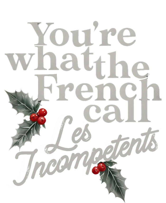 YouRe What The French Call Les Incompetents Christmas Funny T-Shirt