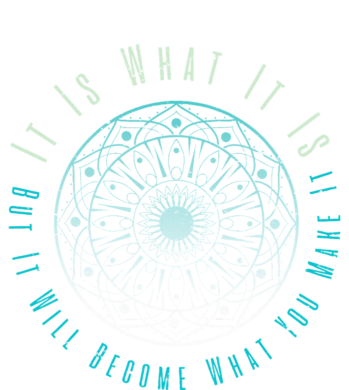 It Is What It Is But It Will Become What You Make It T-Shirt