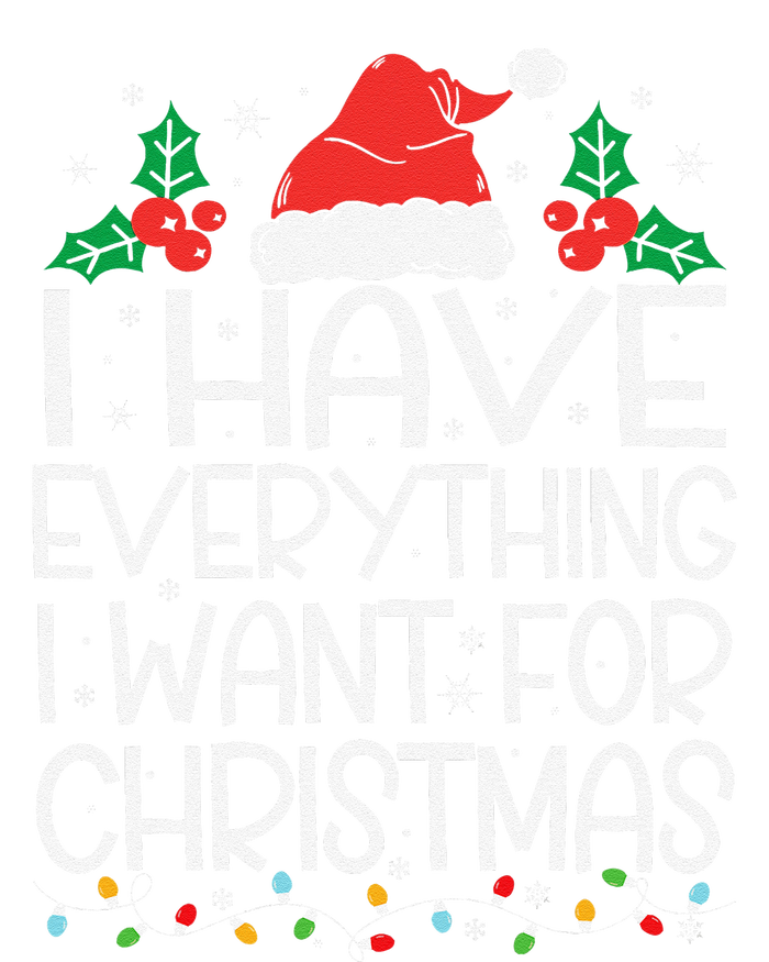 I Have Everything I Want For Christmas Its Me IM Everything T-Shirt