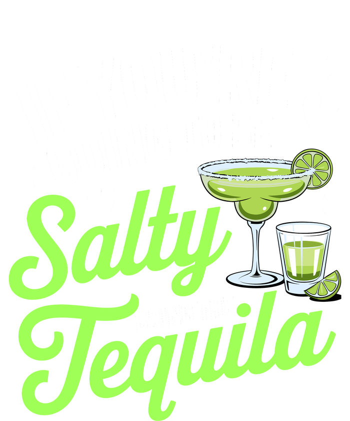 If YouRe Going To Be Salty Bring The Tequila Funny Tequila T-Shirt