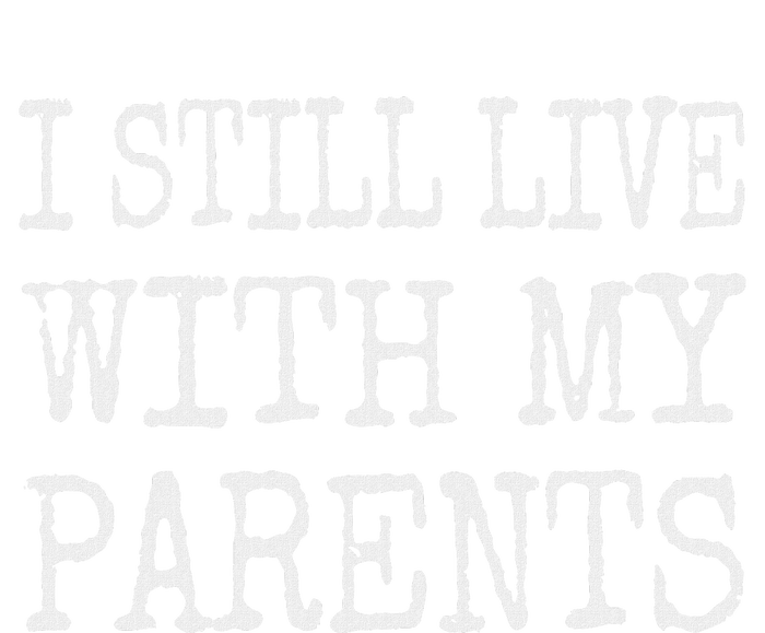 I Still Live With My Parents Funny Joke Cooling Performance Long Sleeve Crew