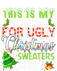 This Is My ItS Too Hot For Ugly Christmas Sweaters Holiday T-Shirt