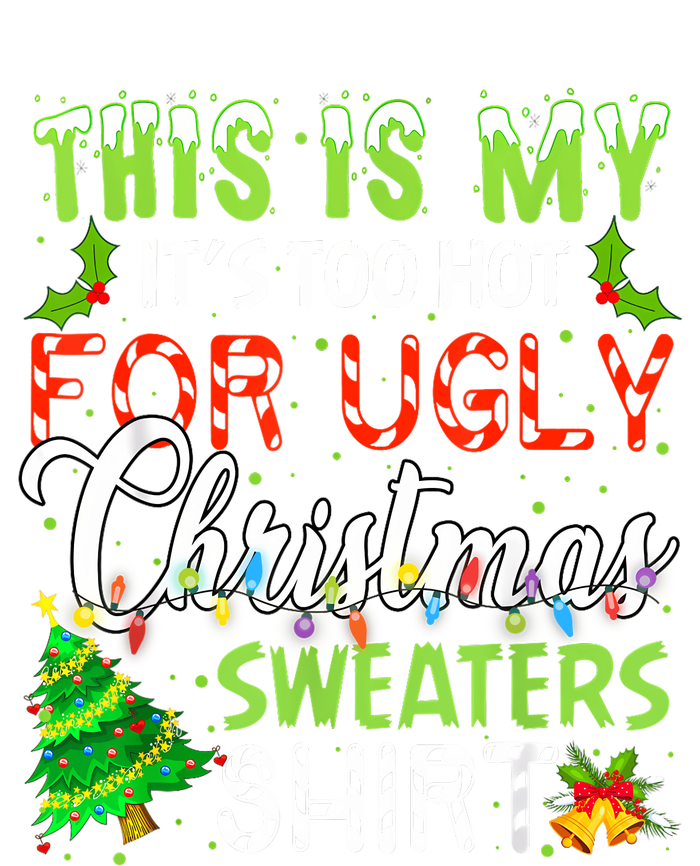 This Is My ItS Too Hot For Ugly Christmas Sweaters Holiday T-Shirt