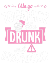 We Go Together Like Drunk And Disorderly Valentines Couple T-Shirt