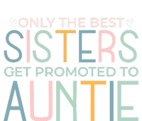 Only The Best Sisters Get Promoted To Auntie Baby Long Sleeve Bodysuit