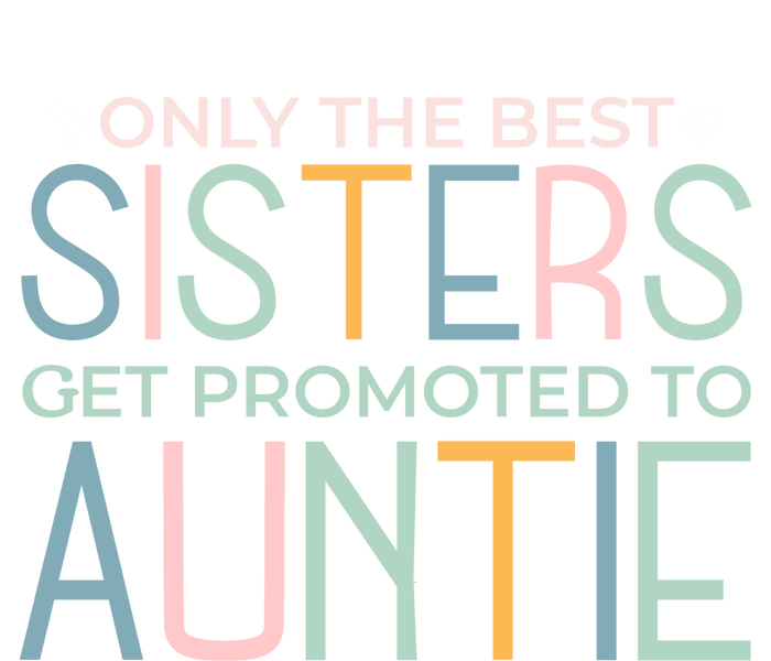 Only The Best Sisters Get Promoted To Auntie Baby Long Sleeve Bodysuit