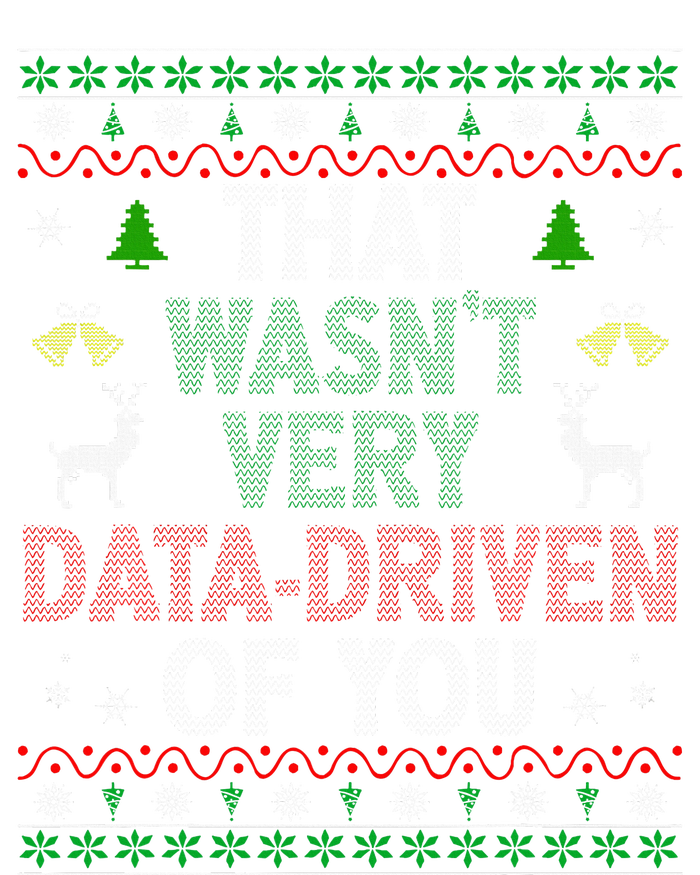 That WasnT Very Data Driven Of You Ugly Christmas Xmas T-Shirt