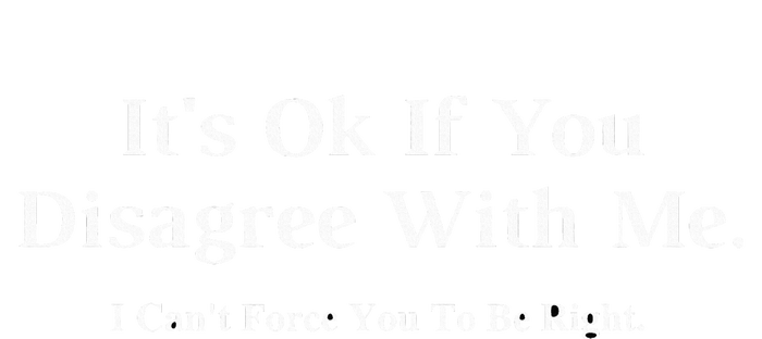 ItS Ok If You Disagree With Me Graphic Novelty Humour Fun T-Shirt