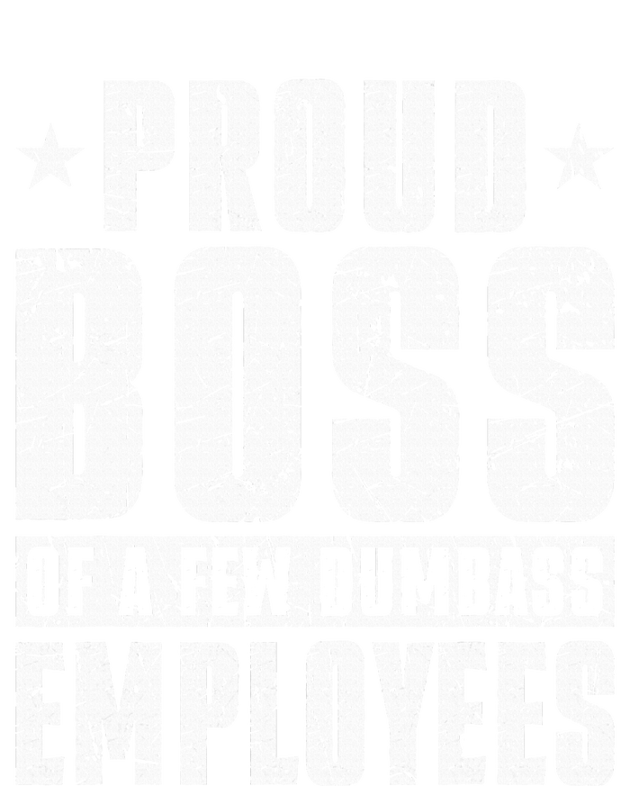 Proud Boss Of A Few Dumbass Employees Full Zip Hoodie