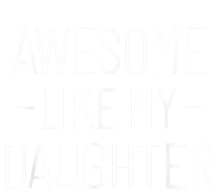 Awesome Like My Daughter Fathers Day 2025 Dad From Daughter T-Shirt