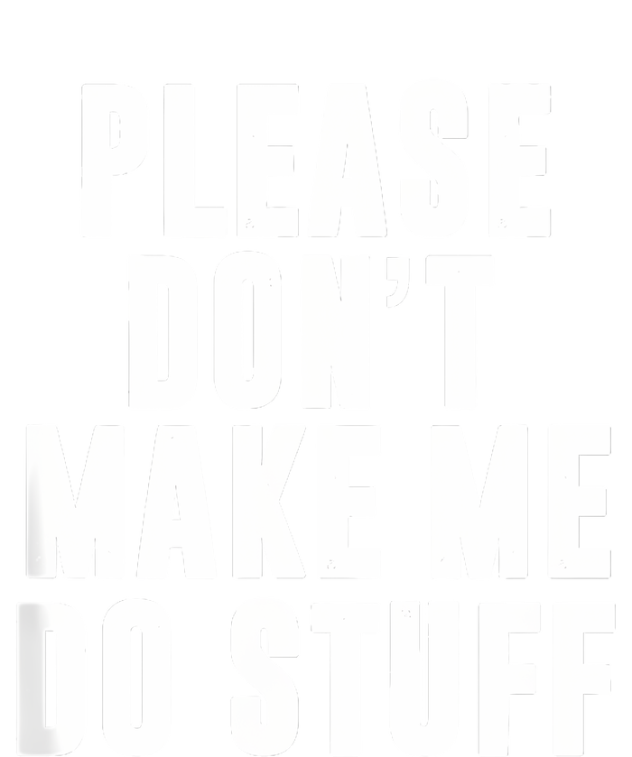 Please DonT Make Me Do Stuff For Lazy Teenager T-Shirt