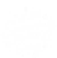 If ItS Snowing IM Not Going Holiday Snowfall Snowflake Gift T-Shirt