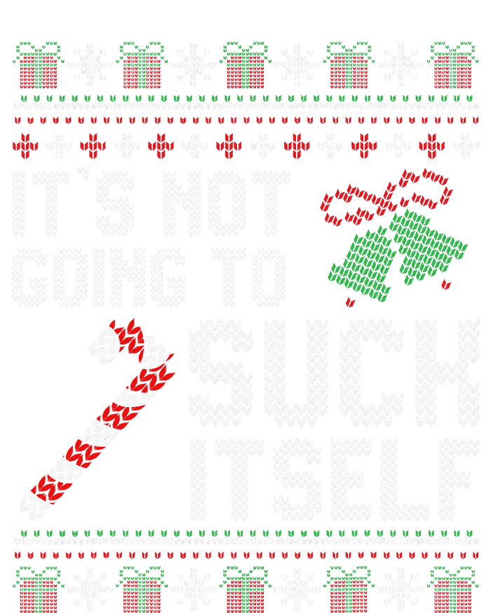 ItS Not Going To Suck Itself Candy Cane Ugly Xmas Sweaters T-Shirt