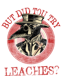 The Plague Doctor Did You Try Leaches Plague Mask Gift T-Shirt