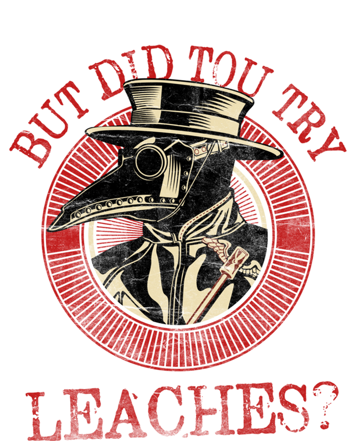 The Plague Doctor Did You Try Leaches Plague Mask Gift T-Shirt