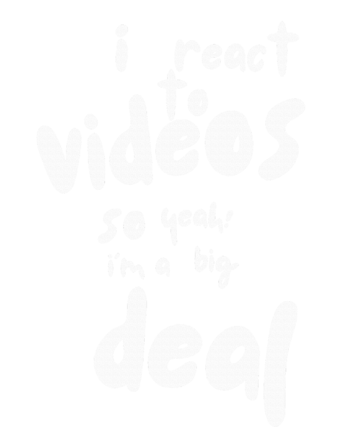 I React To Videos So IM A Big Deal T-Shirt