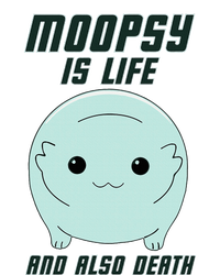 Moopsy Is Life And Also Death T-Shirt