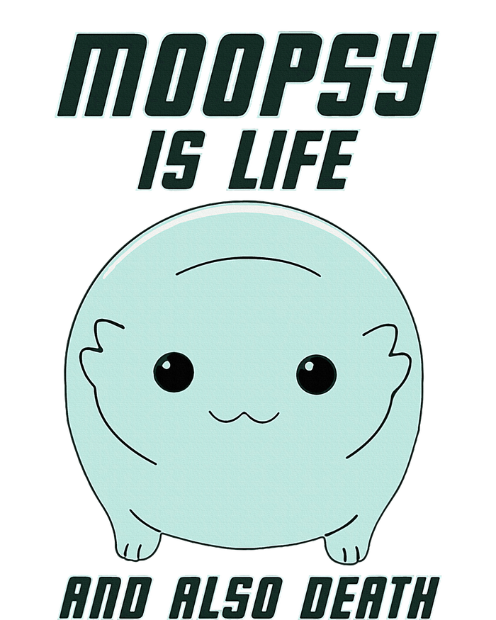 Moopsy Is Life And Also Death T-Shirt