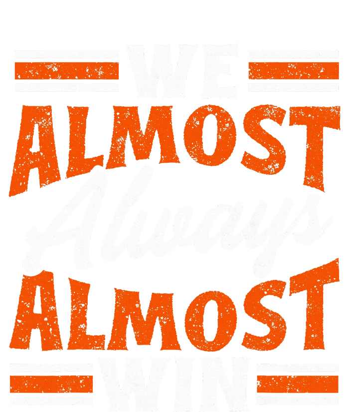 We Almost Always Almost Win Funny T-Shirt