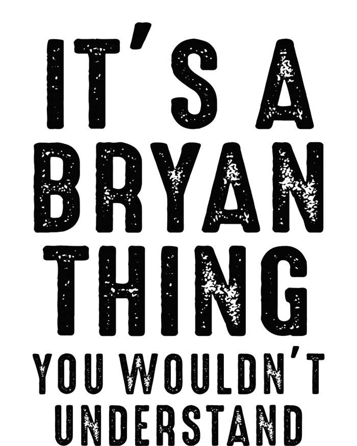 ItS A Bryan Thing You WouldnT Understand Bryan Name Tall T-Shirt