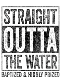 Straight Outta The Water Baptized Highly Prized Baptist T-Shirt