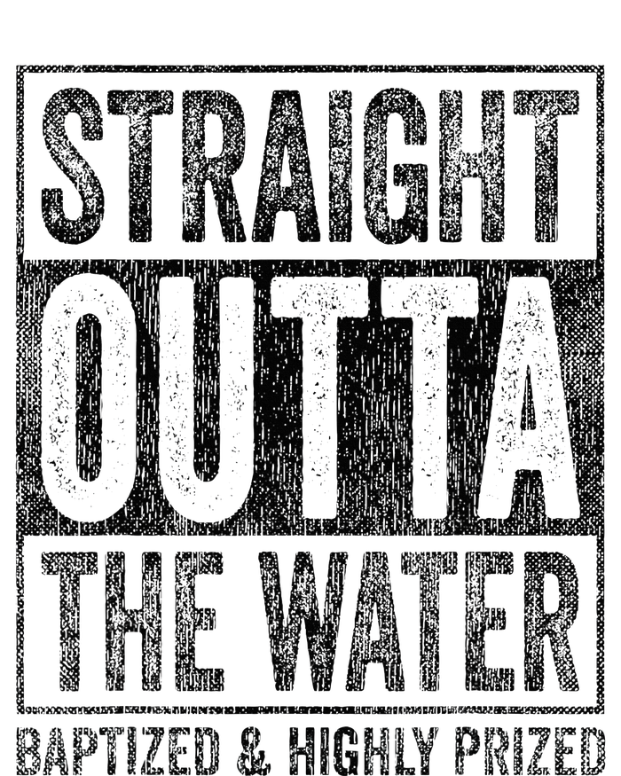 Straight Outta The Water Baptized Highly Prized Baptist T-Shirt