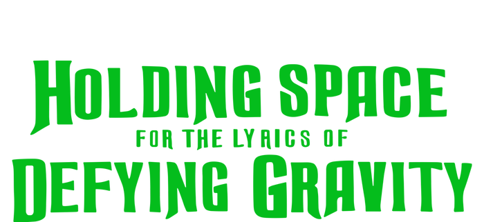 Holding Space For The Lyrics Of Defying Gravity T-Shirt