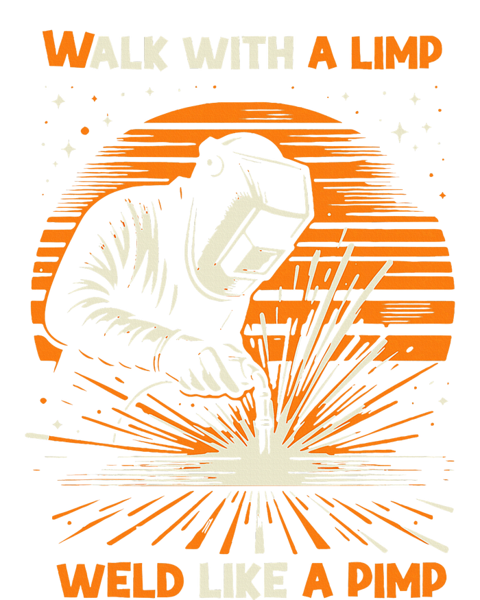 Walk With A Limp Weld Like A Pimp Welding T-Shirt