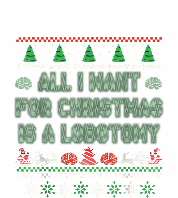 All I Want For Christmas Is A Lobotomy Ugly Christmas T-Shirt