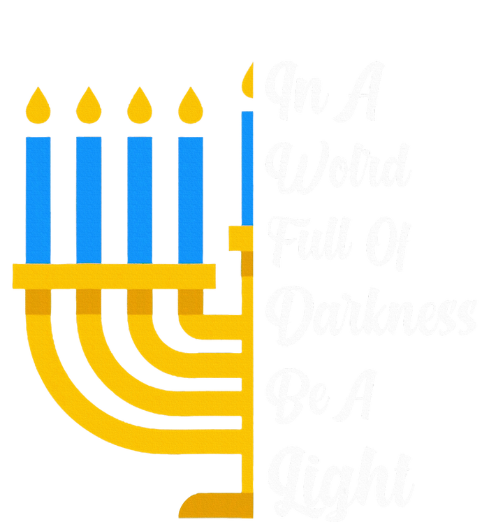 Hanukkah Menorah In A World Full Of Darkness Be A Light T-Shirt