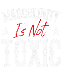 Masculinity Is Not Toxic T-Shirt