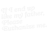 If I End Up Like My Father Please Euthanize Me Parent Joke Kids Long Sleeve Shirt