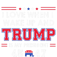 I Love When I Wake Up In The Morning Donald Trump President T-Shirt