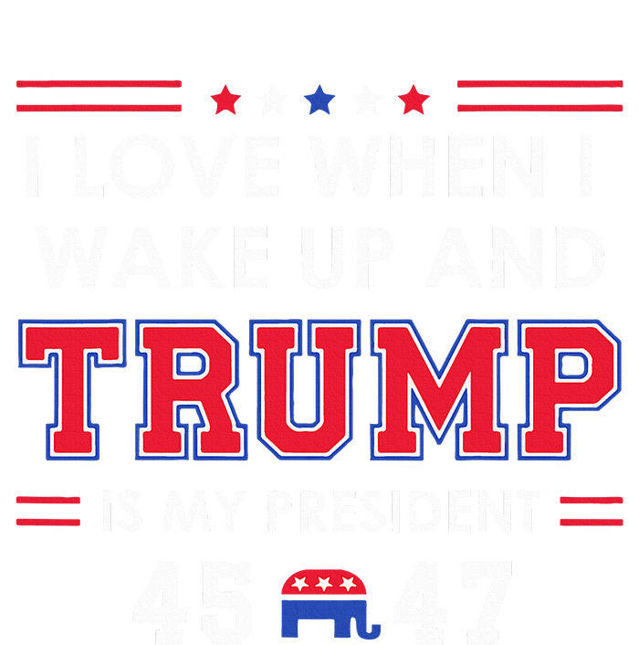 I Love When I Wake Up In The Morning Donald Trump President T-Shirt