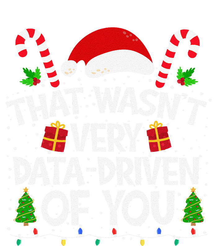 That WasnT Very Data Driven Of You Christmas Xmas Pajamas T-Shirt