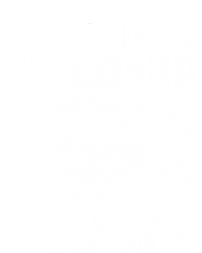 Life Is Like A Keyboard You Never Know Which Key Piano Cute Gift T-Shirt