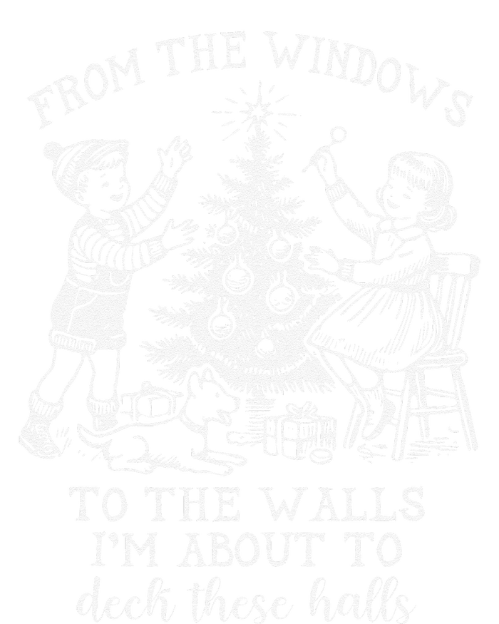 From The Windows To The Walls IM About To Deck These Halls T-Shirt