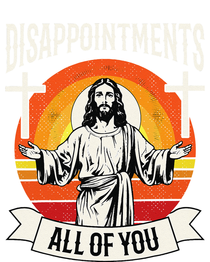 Disappointments All Of You Jesus Christian Jesus God Beliefs T-Shirt