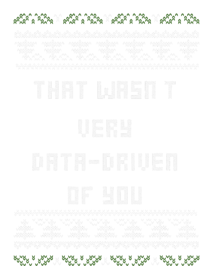 That WasnT Very Data Driven Of You Ugly Christmas Long Sleeve Shirt