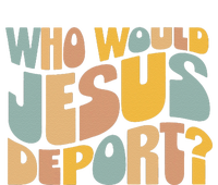 Who Would Jesus Deport Immigration Justice Design T-Shirt