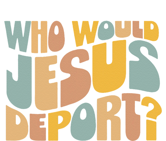 Who Would Jesus Deport Immigration Justice Design T-Shirt