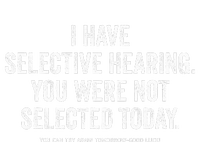 I Have Selective Hearing You Werent Selected Today T-Shirt