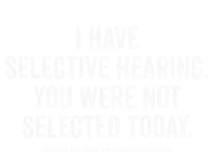 I Have Selective Hearing You Werent Selected Today T-Shirt