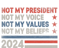 Not My President Not My Voice Not My Values Not My Beliefs T-Shirt