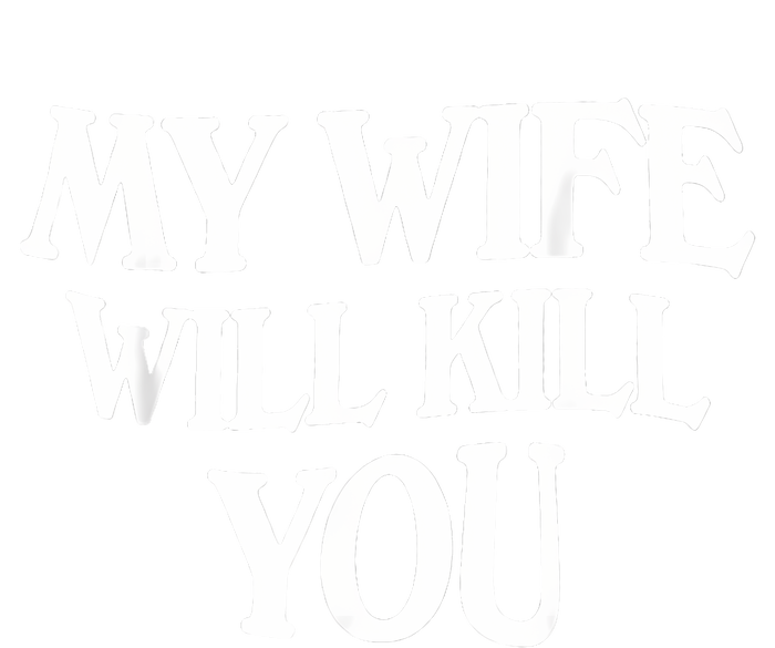 My Wife Will Kill You T-Shirt