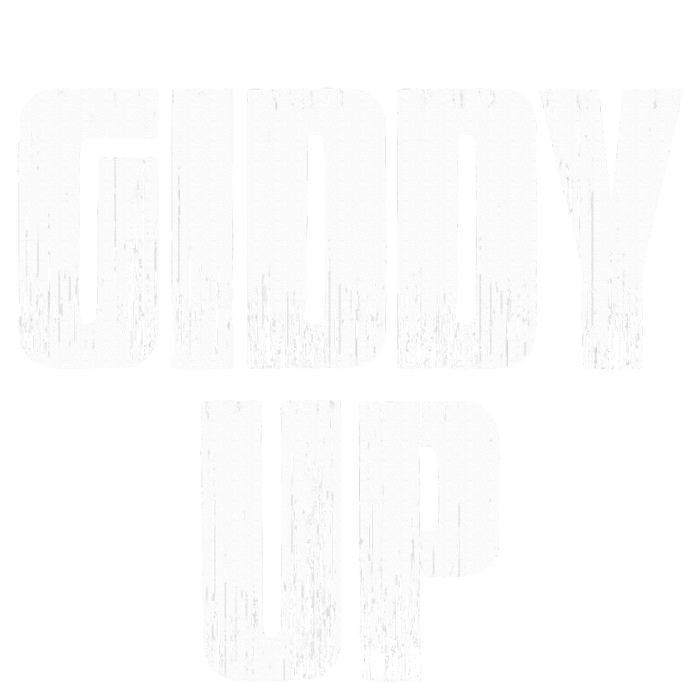 Giddy Up Funny Sarcastic Saying T-Shirt