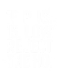 If P Is Low Reject The Ho Funny Design Gift T-Shirt