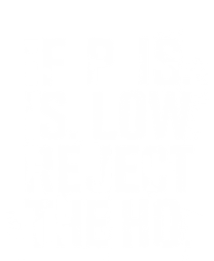 If P Is Low Reject The Ho Funny Design Gift T-Shirt