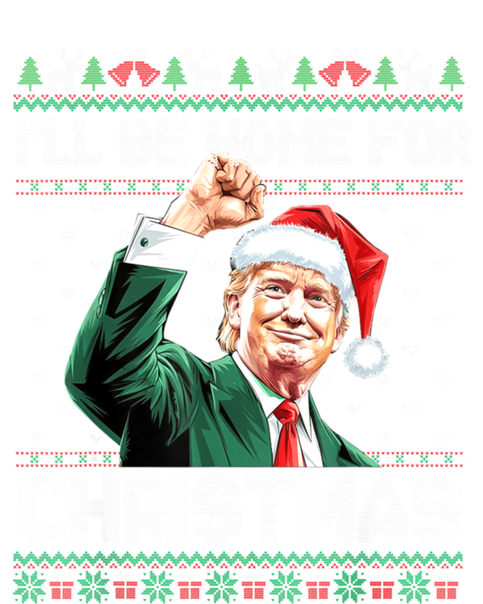 ILl Be Home For Christmas Funny Trump Ugly Xmas Meaningful Gift T-Shirt